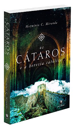 Os Cátaros e a Heresia Católica