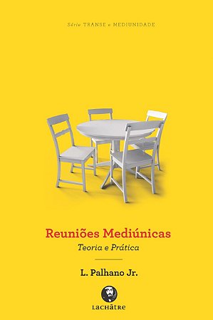 Reuniões Mediúnicas - Teoria e Prática