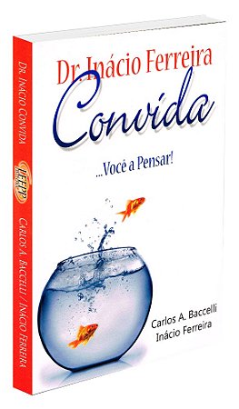 Dr. Inácio Ferreira Convida...Você a Pensar!