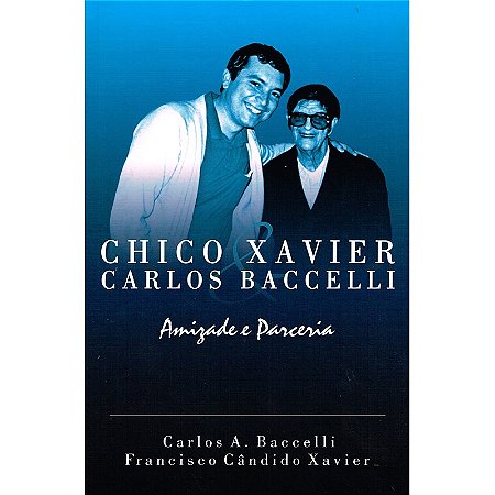 Chico Xavier & Carlos Baccelli - Amizade e Parceria