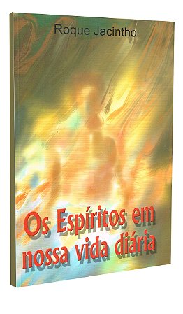 Os Espíritos em Nossa Vida Diária