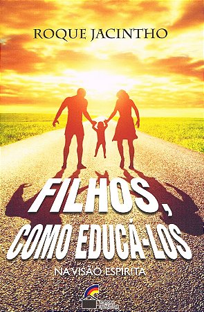 Filhos, Como Educá-los - na Visão Espírita