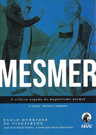 Mesmer - A Ciência negada do Magnetismo Animal