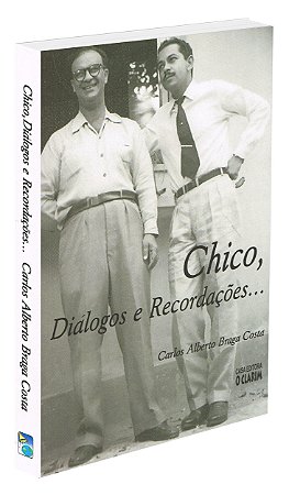 Chico, Diálogos e Recordações...