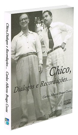 Chico, Diálogos e Recordações...