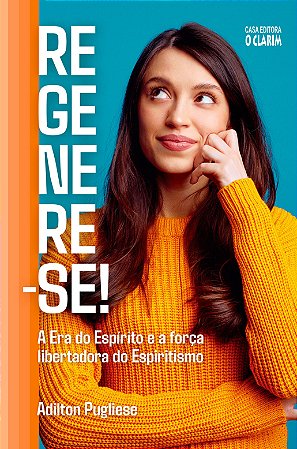 Regenere-se! - A Era do Espírito e a força libertadora do Espiritismo