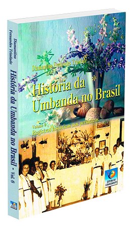 História da Umbanda no Brasil - Vol. 6
