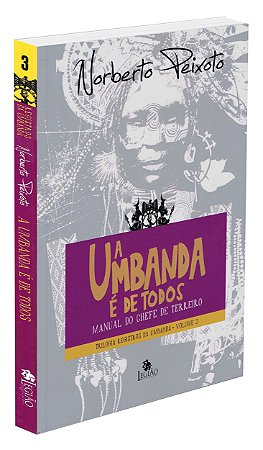 A Umbanda é de Todos: Manual do Chefe de Terreiro - Trilogia Registros da Umbanda - Vol. 3