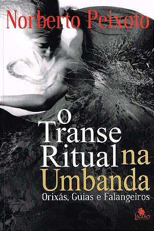 Transe Ritual na Umbanda - Orixás, Guias e Falangeiros