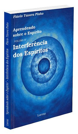 Aprendendo sobre o Espírito - Vol. IV - Interferência dos Espíritos