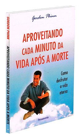 Aproveitando Cada Minuto da Vida Após a Morte