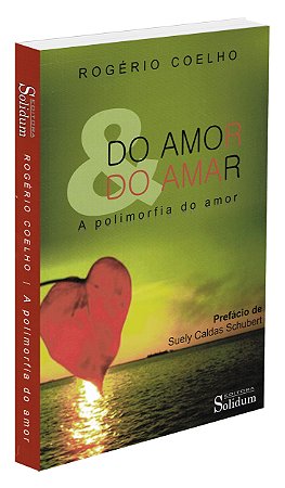 Do Amor & do Amar - A Polimorfia do Amor