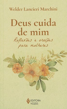 Deus Cuida de Mim - Reflexões e Orações para Mulheres
