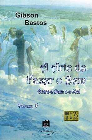 A Arte de Fazer o Bem - Entre o Bem e o Mal - Vol.1