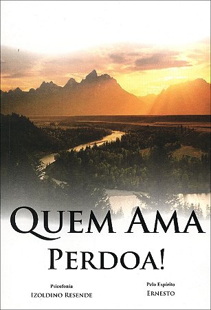 Quem Ama Perdoa !