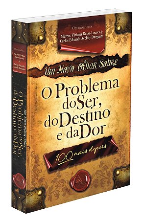 Um Novo Olhar Sobre o Problema do Ser, do Destino e da Dor