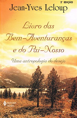 Livro das Bem-Aventuranças e do Pai-nosso: Uma Antropologia do Desejo