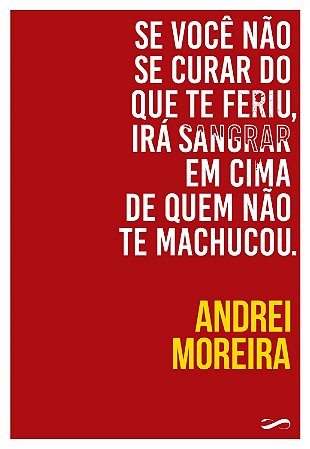 Se Você Não Se Curar do Que Te Feriu, Irá Sangrar em Cima de Quem Não Te Machucou
