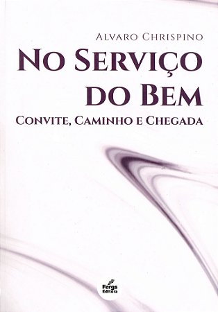 No Serviço do Bem - Convite, Caminho e Chegada