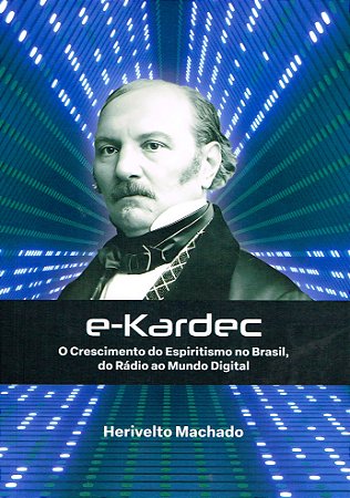 e-Kardec - O Crescimento do Espiritismo no Brasil, do Rádio ao Mundo Digital