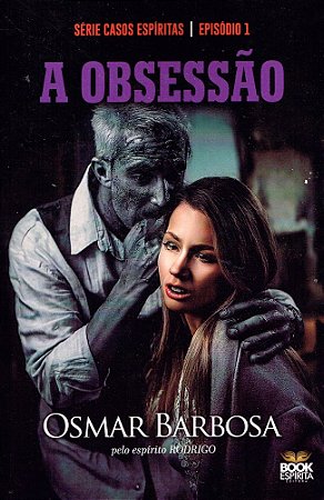 A Obsessão - Série Casos Espíritas - Episódio 1
