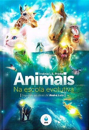 Animais na Escola Evolutiva - Segundo as Obras de André Luiz