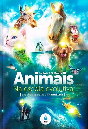 Animais na Escola Evolutiva - Segundo as Obras de André Luiz