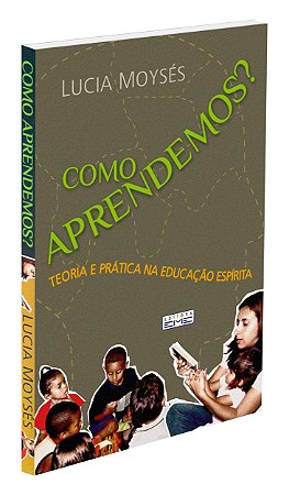 Como Aprendemos? - Teoria e Prática na Educação Espírita