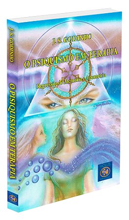 O Psiquismo em Terapia - Regressão de Memória e Apometria