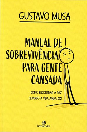 Manual de Sobrevivência Para Gente Cansada: Como Encontrar a Paz, Quando a Vida ainda Dói