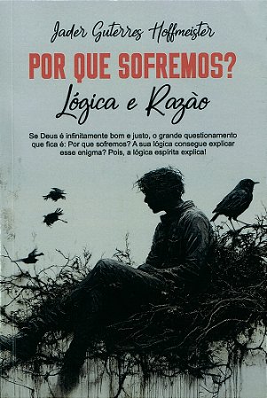 Por que Sofremos? Lógica e Razão