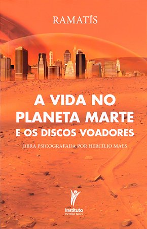 A Vida no Planeta Marte e os Discos Voadores