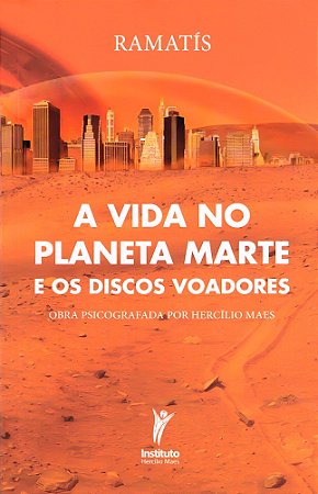 A Vida no Planeta Marte e os Discos Voadores