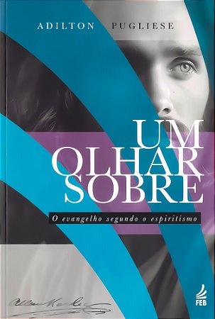Um Olhar sobre o Evangelho segundo o Espiritismo