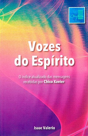 Vozes do Espírito - O Índice Atualizado das Mensagens Recebidas por Chico Xavier