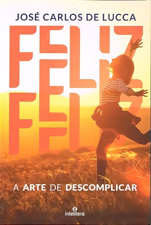 Feliz - A Arte de Descomplicar