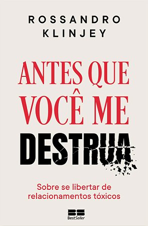 Antes que você me Destrua - Sobre se Libertar de Relacionamentos Tóxicos