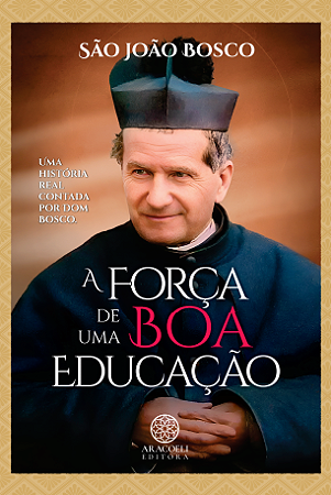 A Força de uma Boa Educação - São João Bosco
