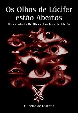 Os Olhos de Lúcifer estão Abertos - Uma Apologia herética e esotérica de Lúcifer