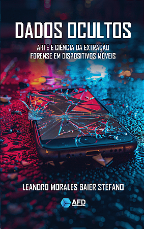 Dados Ocultos - Arte e Ciência da Extração Forense em Dispositivos Móveis