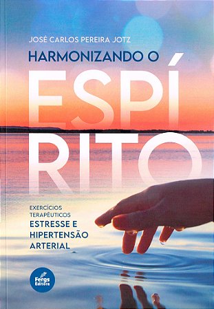 Harmonizando o Espirito - Vol. 1 - Estresse e Hipertensão Arterial
