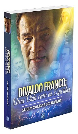 Divaldo Franco: Uma Vida com os Espíritos