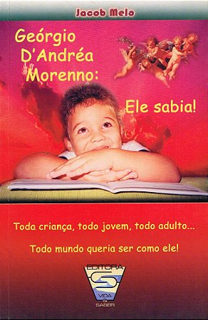 Georgio D'Andrea Morenno: Ele Sabia ! Toda criança, todo jovem, todo adulto... todo mundo queria ser