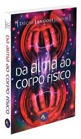 Da Alma ao Corpo Físico