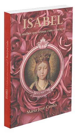 A Isabel - Mulher que Reinou com o Coração