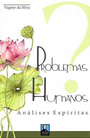 Problemas Humanos - Análises Espíritas