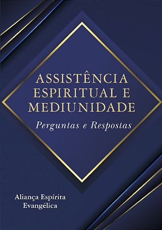 Assistência Espiritual e Mediunidade - Perguntas e Respostas