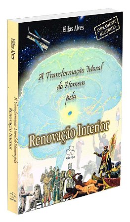 A Transformação Moral do Homem Pela Renovação Interior
