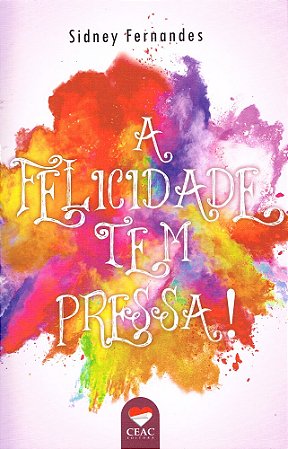 A Felicidade tem Pressa!