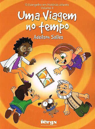 O Uma Viagem no Tempo - Vol. 4 - Evangelho Em Histórias Infantis